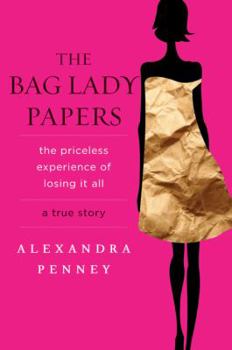 Hardcover The Bag Lady Papers: The Priceless Experience of Losing It All Book