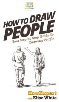 Hardcover How To Draw People: Your Step By Step Guide To Drawing People Book