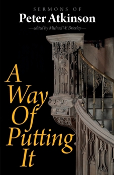 Paperback A Way of Putting It: Sermons of Peter Atkinson Book