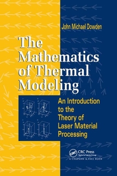 Paperback The Mathematics of Thermal Modeling: An Introduction to the Theory of Laser Material Processing Book