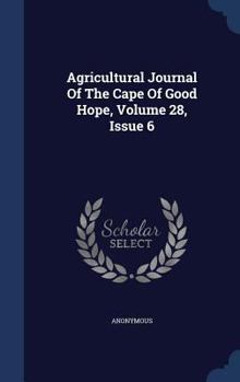 Hardcover Agricultural Journal Of The Cape Of Good Hope, Volume 28, Issue 6 Book