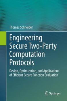 Paperback Engineering Secure Two-Party Computation Protocols: Design, Optimization, and Applications of Efficient Secure Function Evaluation Book