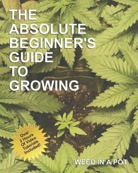 Paperback The Absolute Beginner's Guide To Growing Cannabis Book