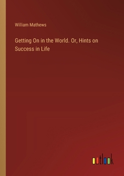 Paperback Getting On in the World. Or, Hints on Success in Life Book