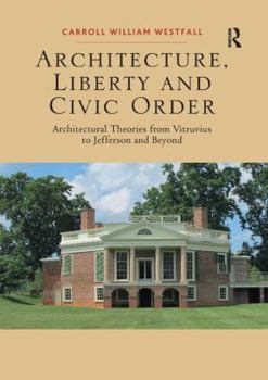 Paperback Architecture, Liberty and Civic Order: Architectural Theories from Vitruvius to Jefferson and Beyond Book