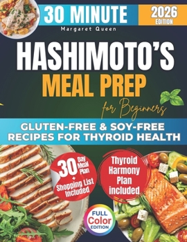 The 30 Minutes HASHIMOTO’S Meal Prep for Beginners: 2500 Days of Gluten-Free & Soy-Free Recipes for Thyroid Health