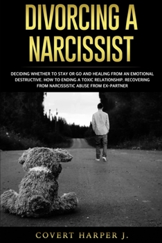 Paperback Divorcing a Narcissist: Deciding whether to stay or go and healing from an emotional destructive. How to ending a toxic relationship. Recoveri Book