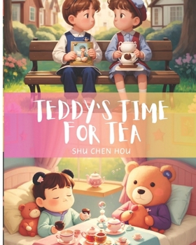 Paperback Teddy's Time for Tea: Join Teddy for Tea: Where Manners Meet Magic in Every Sip! Book