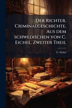 Paperback Der Richter. Criminalgeschichte. Aus dem schwedischen von C. Eichel. Zweiter Theil [German] Book