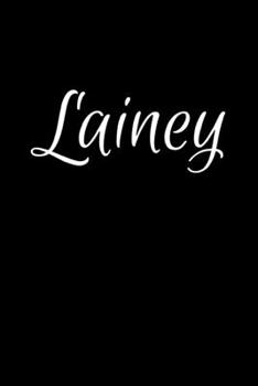 Lainey: Notebook Journal for Women or Girl with the name Lainey - Beautiful Elegant Bold & Personalized Gift - Perfect for Leaving Coworker Boss ... or Graduation - 6x9 Diary or A5 Notepad.