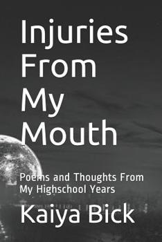 Paperback Injuries From My Mouth: Poems and Thoughts From My Highschool Years Book