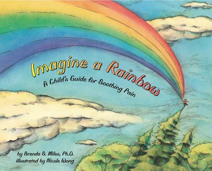 Hardcover Imagine a Rainbow: A Child's Guide for Soothing Pain Book