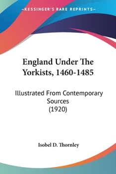 England Under the Yorkists, 1460-1485; Illustrated From Contemporary Sources