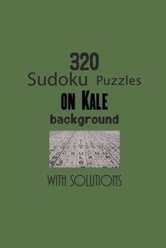Paperback 320 Sudoku Puzzles on Kale background with solutions: The many benefits of Sudoku Puzzles make it a popular game. It's an unassuming puzzle with a sim Book