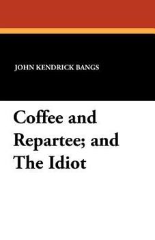 Paperback Coffee and Repartee and The Idiot: Two Classic Works Book