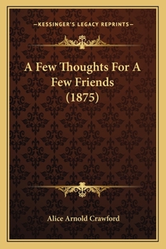 Paperback A Few Thoughts For A Few Friends (1875) Book