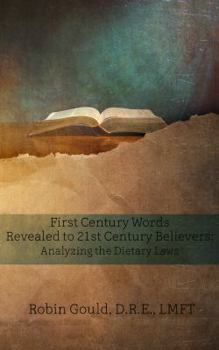 Paperback First Century Words Revealed to Twenty-First Century Believers: Analyzing the Dietary Laws Book