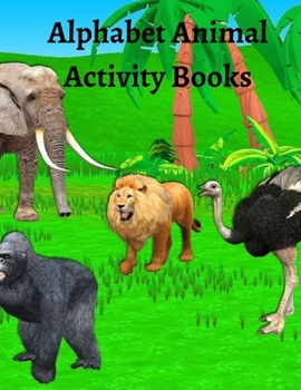 Alphabet Animal Activity Books: Learn and Color the Letters of the Alphabet. Plus Animals, Fruits & Vehicles, Jokes and Fun Facts.