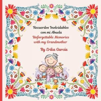Unforgettable Memories with my Grandmother: Recuerdos Inolvidables con Mi Abuela