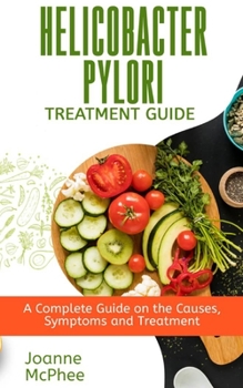 Paperback Helicobacter Pylori Treatment Guide: A Complete Guide on the Causes, Symptoms and Treatment Book