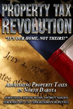 Paperback Property Tax Revolution Abolishing Property Tax in North Dakota: It's Our Home, Not Theirs! Book