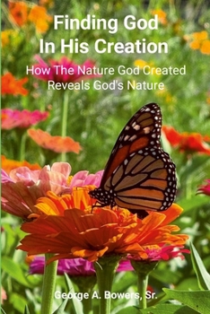 Finding God in His Creation: How the Nature God Created Reveals God's Nature