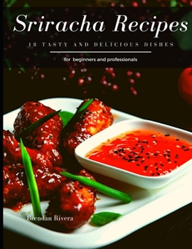 Paperback Sriracha Recipes: 18 tasty and delicious dishes Book