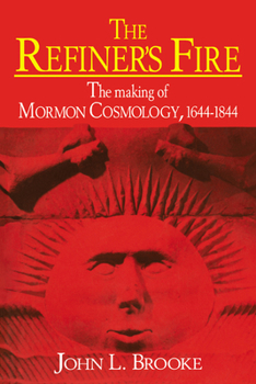 Paperback The Refiner's Fire: The Making of Mormon Cosmology, 1644 1844 Book