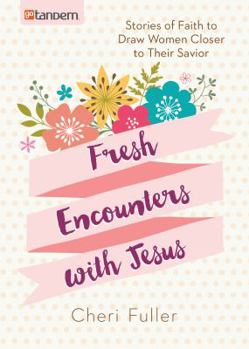 Paperback Fresh Encounters with Jesus: Stories of Faith to Draw Women Closer to Their Savior Book