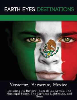 Veracruz, Veracruz, Mexico: Including Its History, Plaza de Las Armas, the Municipal Palace, the Carranza Lighthouse, and More