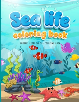 Paperback Sea Life Coloring Book: A Sea Creatures Coloring Book For Kids Ages 4-8 Book
