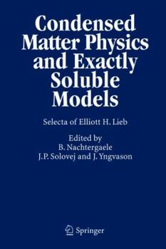 Hardcover Condensed Matter Physics and Exactly Soluble Models: Selecta of Elliott H. Lieb Book