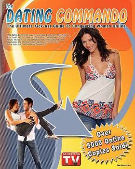 Paperback The Dating Commando: The Ultimate Kick-Ass Guide To Conquering Women Online Book