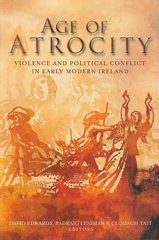 Paperback Age of Atrocity: Violence and Political Conflict in Early Modern Ireland Book