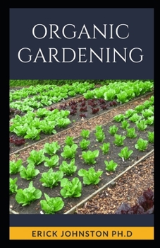 Paperback Organic Gardening: The Basic Guide on Growing Amazing Organic Gardening Book