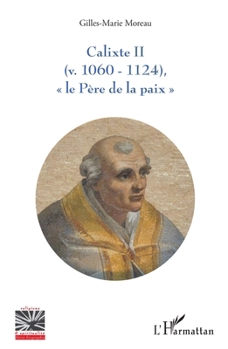 Calixte II: (v. 1060 - 1124) Le père de la paix"" (Religions Et Spiritualité) (French Edition)