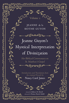 Jeanne Guyon's Mystical Interpretation of Divinization, Volume 1