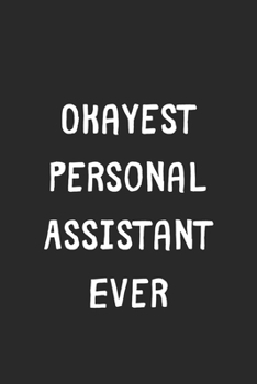 Paperback Okayest Personal Assistant Ever: Lined Journal, 120 Pages, 6 x 9, Funny Personal Assistant Gift Idea, Black Matte Finish (Okayest Personal Assistant E Book