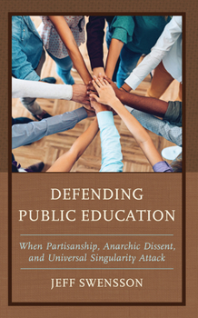 Hardcover Defending Public Education: When Partisanship, Anarchic Dissent, and Universal Singularity Attack Book