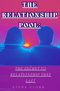 THE RELATIONSHIP POOL:: THE SECRET TO RELATIONSHIP THAT LAST B0CN1SKMXF Book Cover