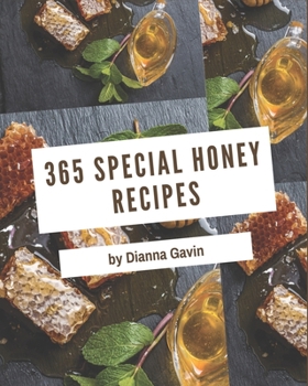 Paperback 365 Special Honey Recipes: Greatest Honey Cookbook of All Time Book