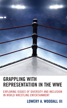 Hardcover Grappling with Representation in the WWE: Exploring Issues of Diversity and Inclusion in World Wrestling Entertainment Book