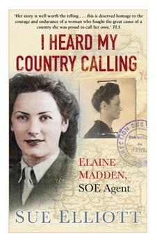 Paperback I Heard My Country Calling: Elaine Madden, SOE Agent Book