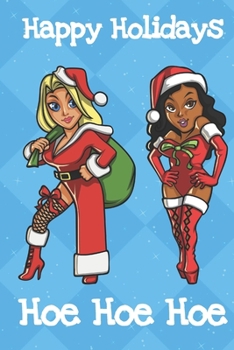 Happy Holidays Hoe Hoe Hoe: Fun and Humor Inspired Christmas Santa Notebook and Journal with Lined Pages for Creative Writing and Sketching