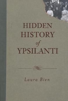 Hidden History of Ypsilanti - Book  of the Hidden History