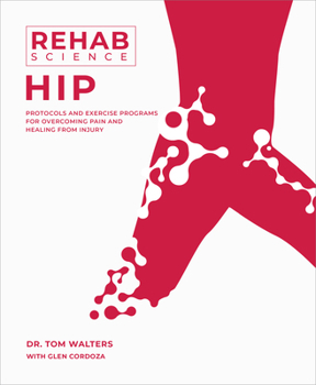 Paperback Rehab Science: Hip: Protocols and Exercise Programs for Overcoming Pain and Healing from Injury Book
