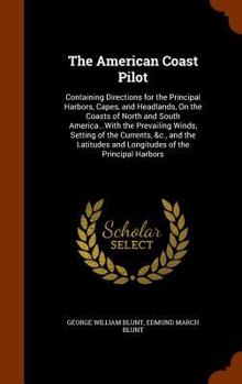 Hardcover The American Coast Pilot: Containing Directions for the Principal Harbors, Capes, and Headlands, On the Coasts of North and South America...With Book