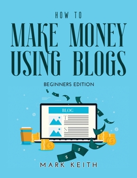 Paperback How to Make Money Using Blogs: Beginners Edition Book