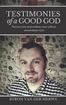 Paperback Testimonies of a Good God: The True Story of an Ordinary Man with an Extraordinary God Book