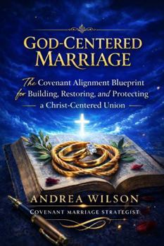 God-Centered Marriage: The Covenant Alignment Blueprint for Building, Restoring, and Protecting a Christ-Centered Union
